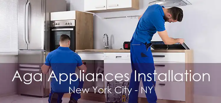 Aga Appliances Installation New York City - NY