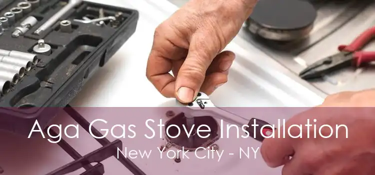 Aga Gas Stove Installation New York City - NY