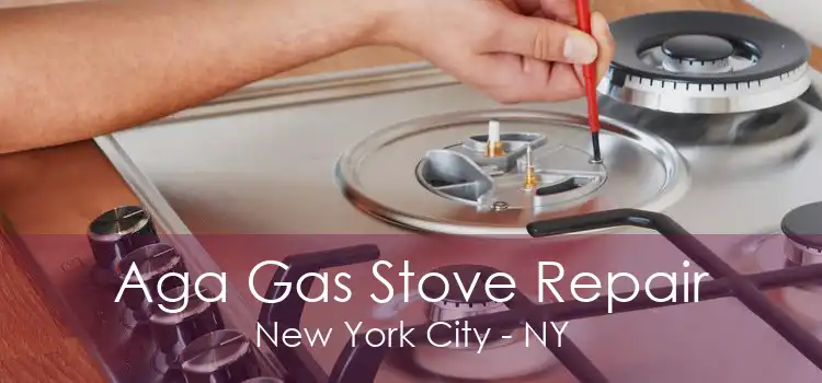 Aga Gas Stove Repair New York City - NY