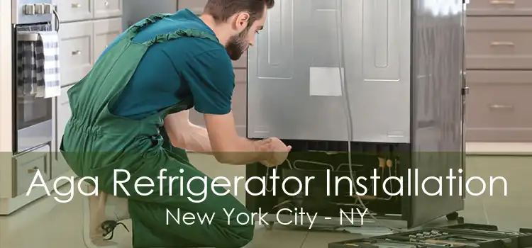 Aga Refrigerator Installation New York City - NY