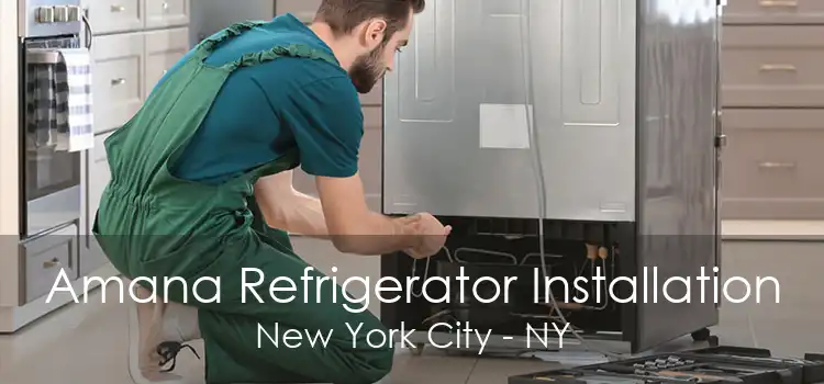 Amana Refrigerator Installation New York City - NY