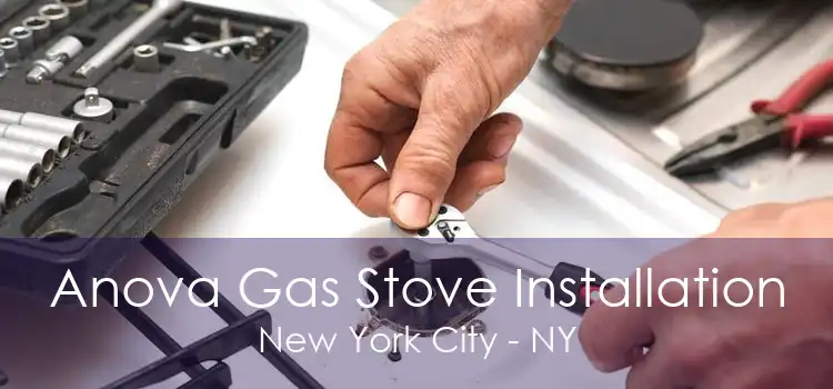 Anova Gas Stove Installation New York City - NY