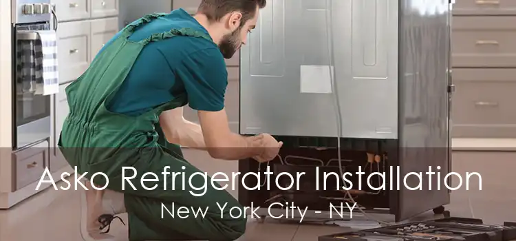 Asko Refrigerator Installation New York City - NY