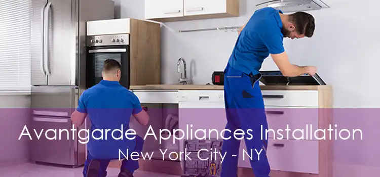 Avantgarde Appliances Installation New York City - NY