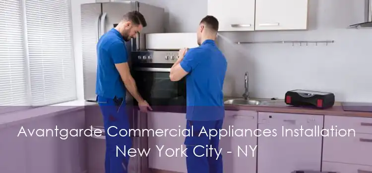 Avantgarde Commercial Appliances Installation New York City - NY