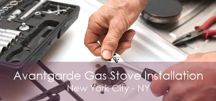 Avantgarde Gas Stove Installation New York City - NY