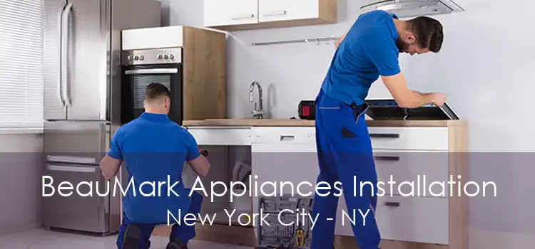 BeauMark Appliances Installation New York City - NY