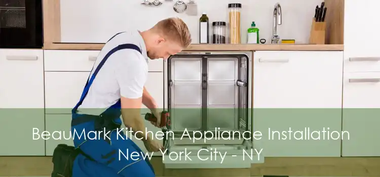 BeauMark Kitchen Appliance Installation New York City - NY