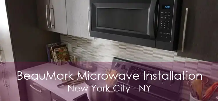 BeauMark Microwave Installation New York City - NY