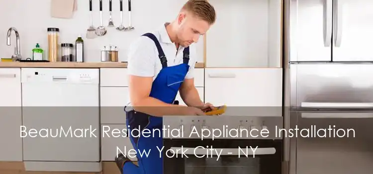 BeauMark Residential Appliance Installation New York City - NY