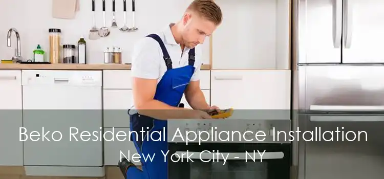 Beko Residential Appliance Installation New York City - NY