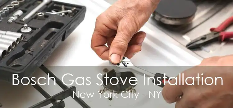 Bosch Gas Stove Installation New York City - NY