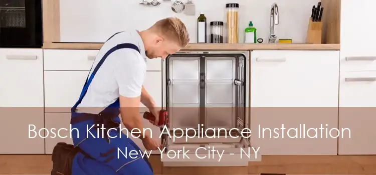 Bosch Kitchen Appliance Installation New York City - NY