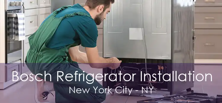 Bosch Refrigerator Installation New York City - NY