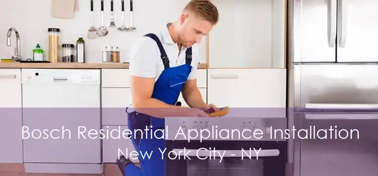 Bosch Residential Appliance Installation New York City - NY