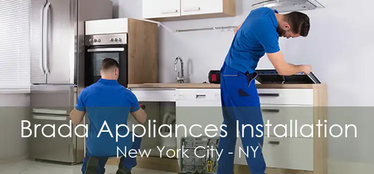 Brada Appliances Installation New York City - NY