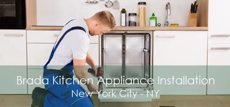 Brada Kitchen Appliance Installation New York City - NY