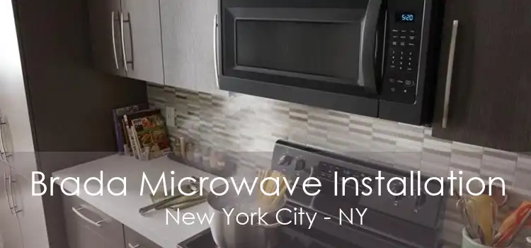 Brada Microwave Installation New York City - NY