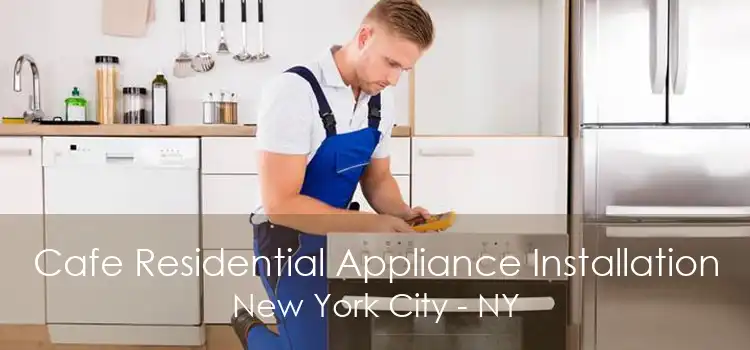 Cafe Residential Appliance Installation New York City - NY