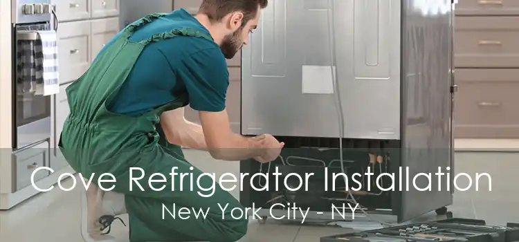 Cove Refrigerator Installation New York City - NY