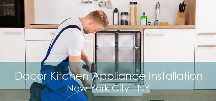 Dacor Kitchen Appliance Installation New York City - NY