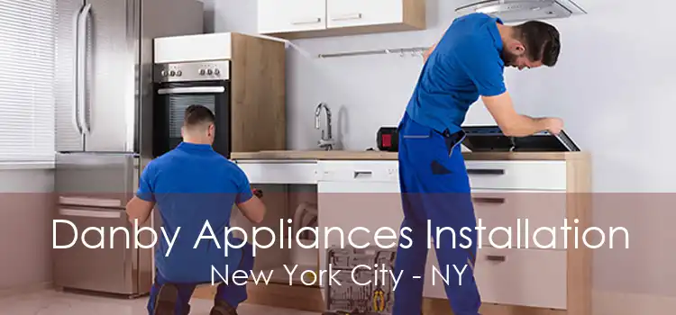 Danby Appliances Installation New York City - NY