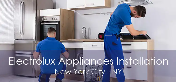 Electrolux Appliances Installation New York City - NY