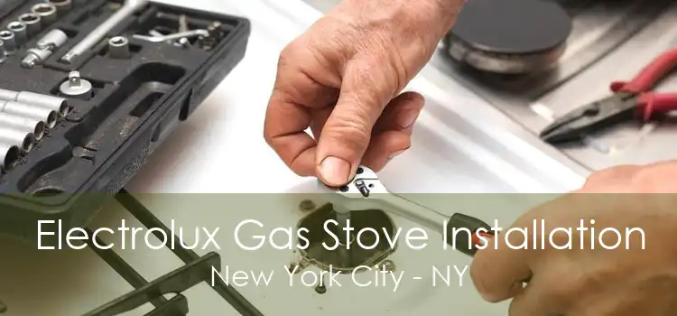 Electrolux Gas Stove Installation New York City - NY