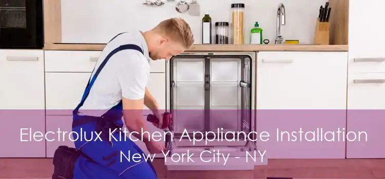 Electrolux Kitchen Appliance Installation New York City - NY