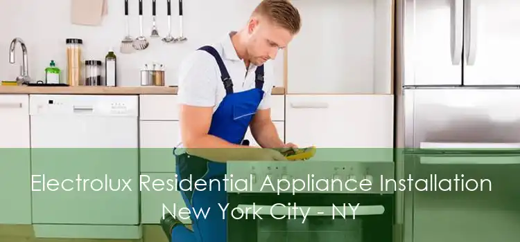 Electrolux Residential Appliance Installation New York City - NY