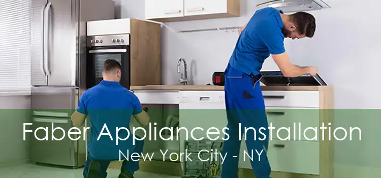 Faber Appliances Installation New York City - NY