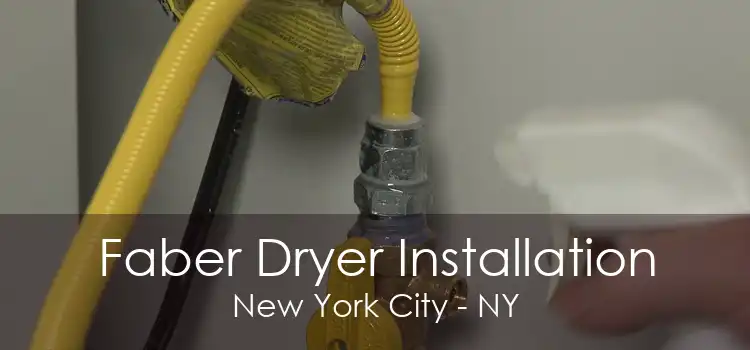 Faber Dryer Installation New York City - NY