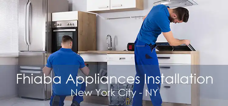 Fhiaba Appliances Installation New York City - NY