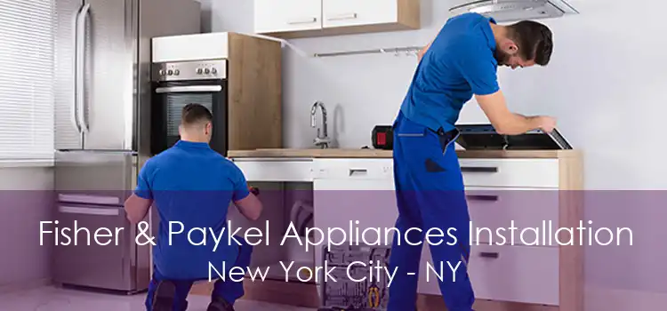 Fisher & Paykel Appliances Installation New York City - NY