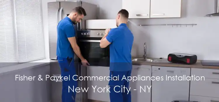 Fisher & Paykel Commercial Appliances Installation New York City - NY