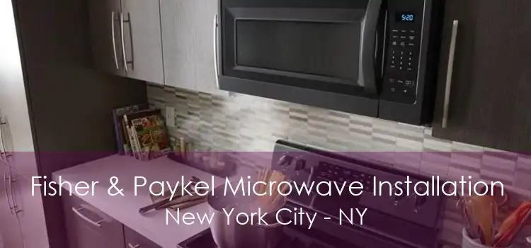 Fisher & Paykel Microwave Installation New York City - NY