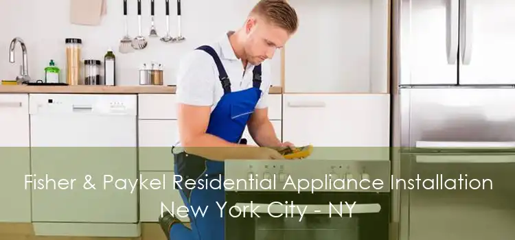 Fisher & Paykel Residential Appliance Installation New York City - NY