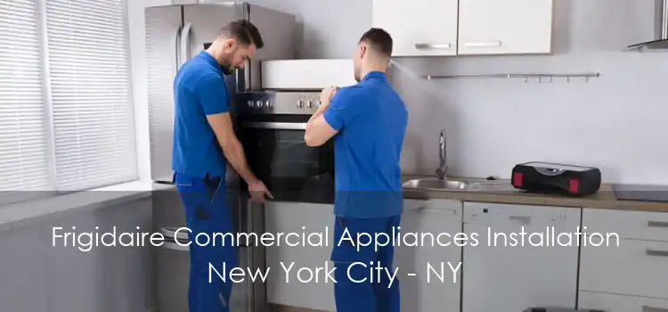 Frigidaire Commercial Appliances Installation New York City - NY