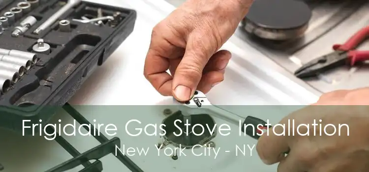 Frigidaire Gas Stove Installation New York City - NY