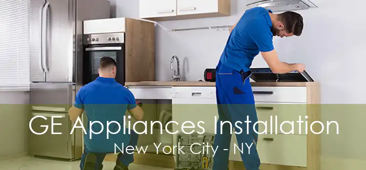 GE Appliances Installation New York City - NY