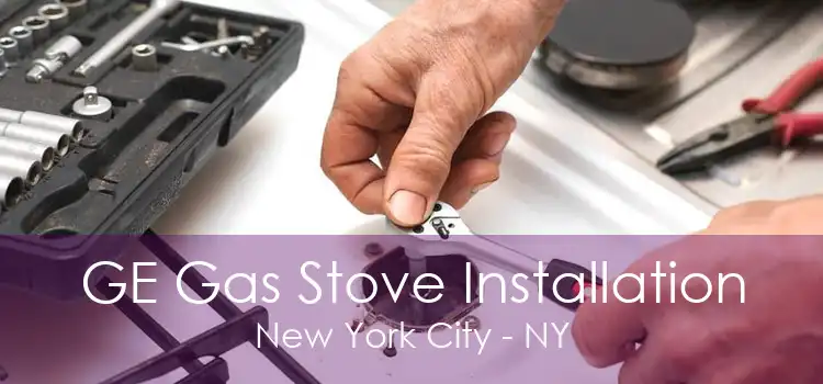 GE Gas Stove Installation New York City - NY