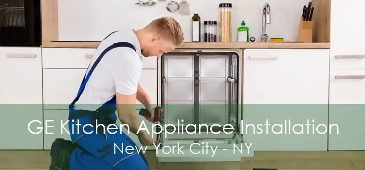 GE Kitchen Appliance Installation New York City - NY