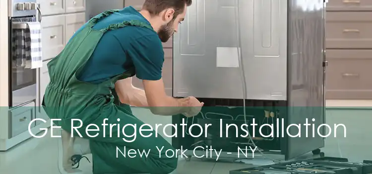 GE Refrigerator Installation New York City - NY