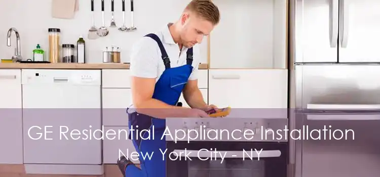 GE Residential Appliance Installation New York City - NY