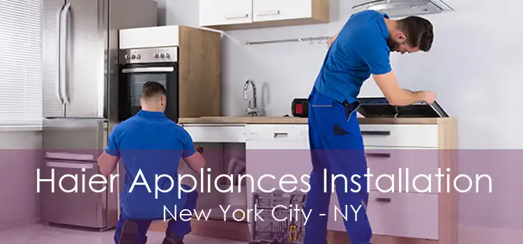 Haier Appliances Installation New York City - NY