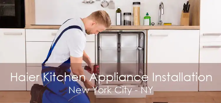 Haier Kitchen Appliance Installation New York City - NY