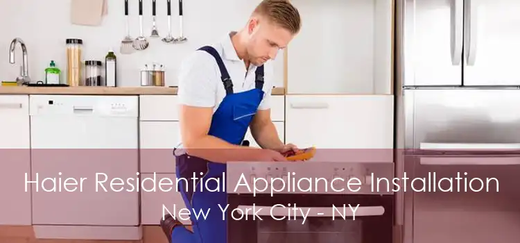 Haier Residential Appliance Installation New York City - NY