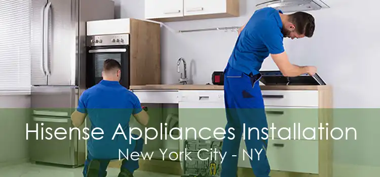 Hisense Appliances Installation New York City - NY