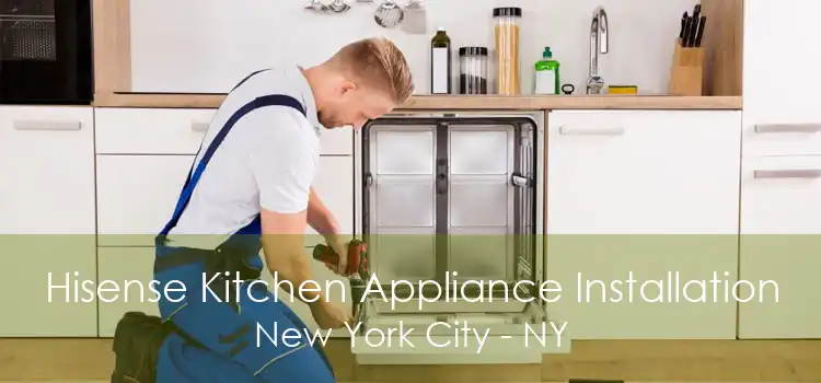 Hisense Kitchen Appliance Installation New York City - NY