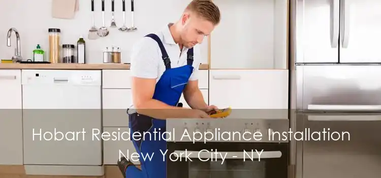 Hobart Residential Appliance Installation New York City - NY